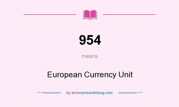 What does 954 mean? It stands for European Currency Unit