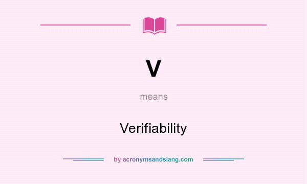 What does V mean? It stands for Verifiability