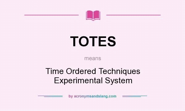 What does TOTES mean? It stands for Time Ordered Techniques Experimental System