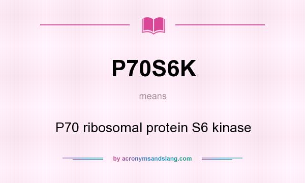 What does P70S6K mean? It stands for P70 ribosomal protein S6 kinase
