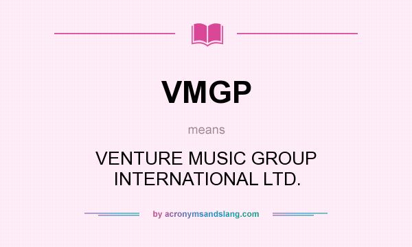 What does VMGP mean? It stands for VENTURE MUSIC GROUP INTERNATIONAL LTD.