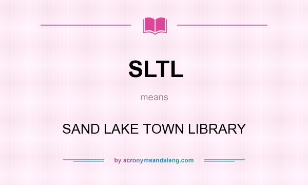 What does SLTL mean? It stands for SAND LAKE TOWN LIBRARY