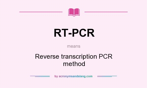 What does RT-PCR mean? It stands for Reverse transcription PCR method