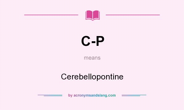 What does C-P mean? It stands for Cerebellopontine
