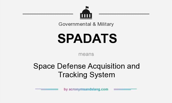 What does SPADATS mean? It stands for Space Defense Acquisition and Tracking System