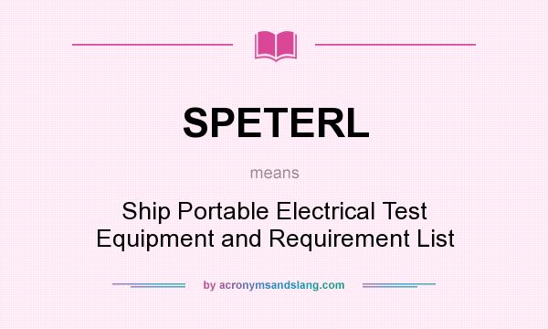 What does SPETERL mean? It stands for Ship Portable Electrical Test Equipment and Requirement List