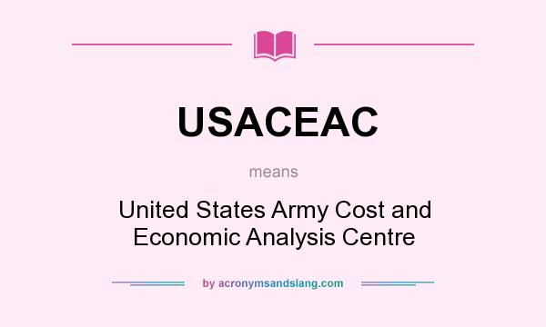 What does USACEAC mean? It stands for United States Army Cost and Economic Analysis Centre