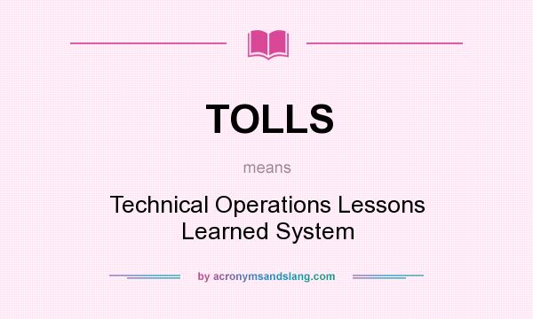 What does TOLLS mean? It stands for Technical Operations Lessons Learned System
