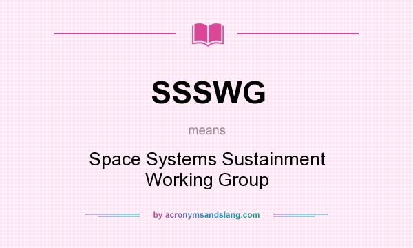 What does SSSWG mean? It stands for Space Systems Sustainment Working Group