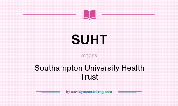 What does SUHT mean? It stands for Southampton University Health Trust