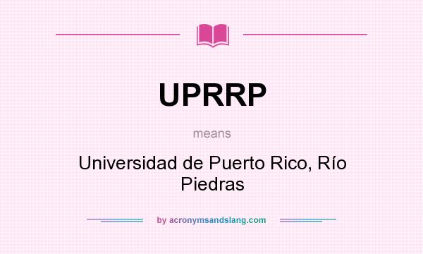What does UPRRP mean? It stands for Universidad de Puerto Rico, Río Piedras