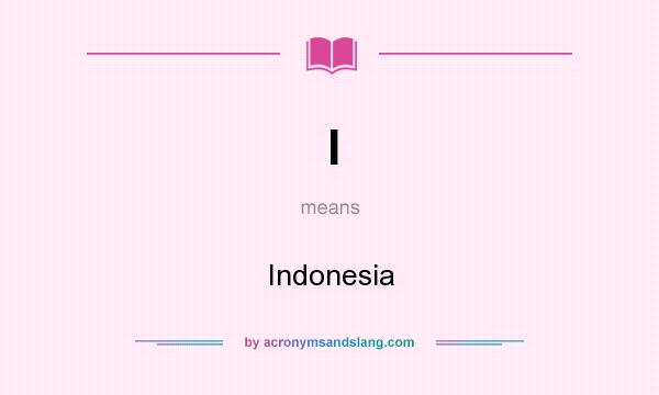 What does I mean? It stands for Indonesia