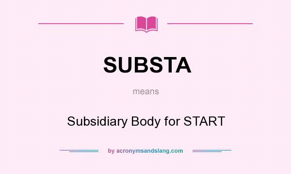 What does SUBSTA mean? It stands for Subsidiary Body for START