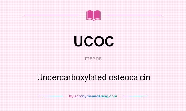 What does UCOC mean? It stands for Undercarboxylated osteocalcin