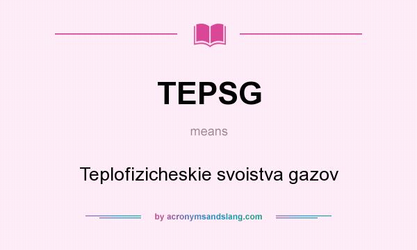 What does TEPSG mean? It stands for Teplofizicheskie svoistva gazov