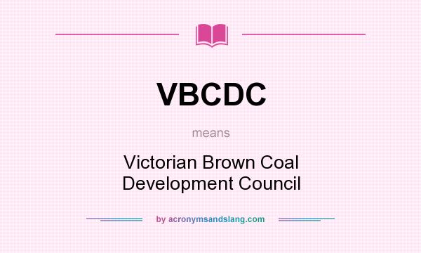 What does VBCDC mean? It stands for Victorian Brown Coal Development Council