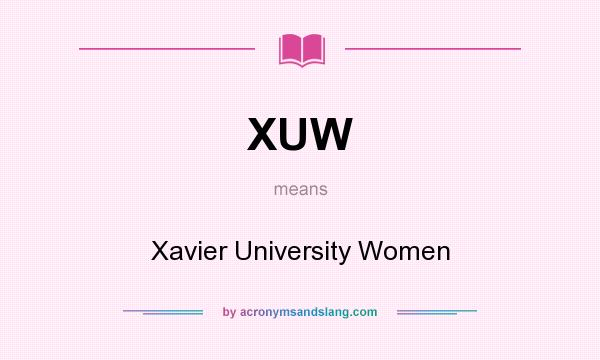 What does XUW mean? It stands for Xavier University Women