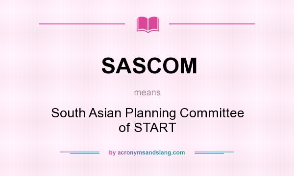 What does SASCOM mean? It stands for South Asian Planning Committee of START