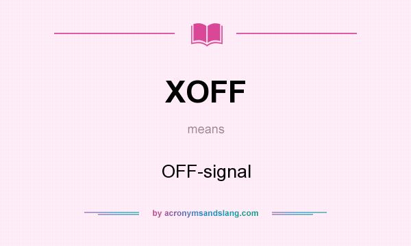 What does XOFF mean? It stands for OFF-signal
