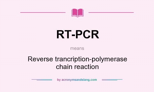 What does RT-PCR mean? It stands for Reverse trancription-polymerase chain reaction