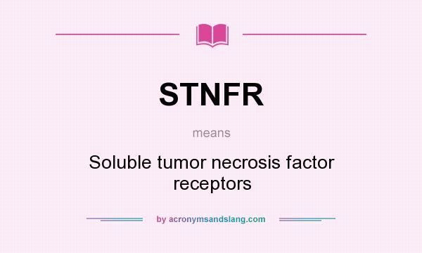 What does STNFR mean? It stands for Soluble tumor necrosis factor receptors