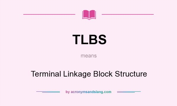 What does TLBS mean? It stands for Terminal Linkage Block Structure