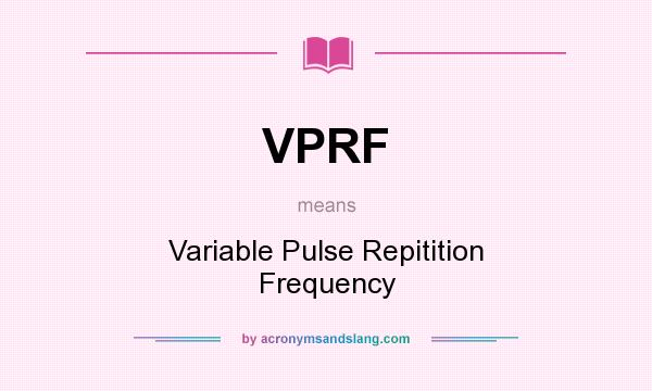 What does VPRF mean? It stands for Variable Pulse Repitition Frequency