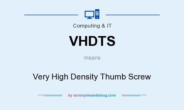 What does VHDTS mean? It stands for Very High Density Thumb Screw