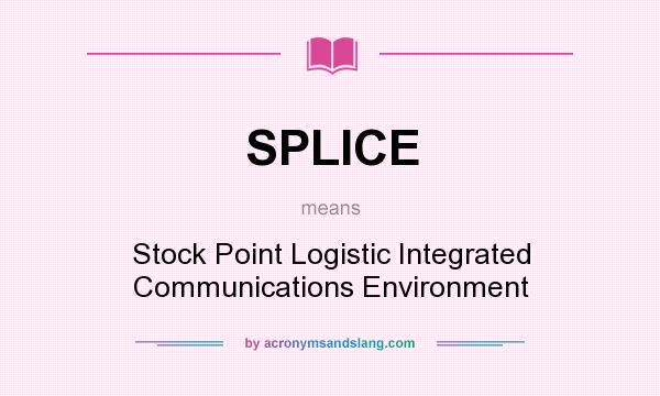 What does SPLICE mean? It stands for Stock Point Logistic Integrated Communications Environment