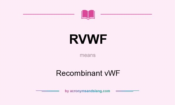 What does RVWF mean? It stands for Recombinant vWF