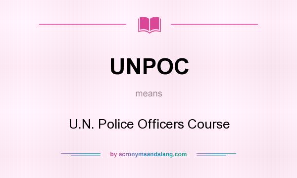 What does UNPOC mean? It stands for U.N. Police Officers Course