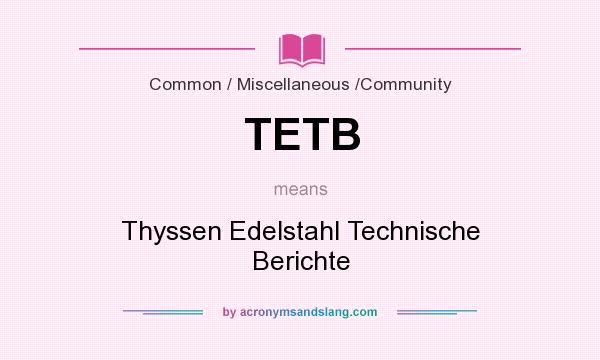 What does TETB mean? It stands for Thyssen Edelstahl Technische Berichte