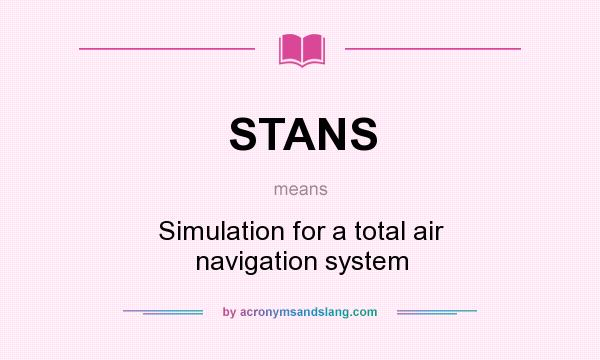 What does STANS mean? It stands for Simulation for a total air navigation system