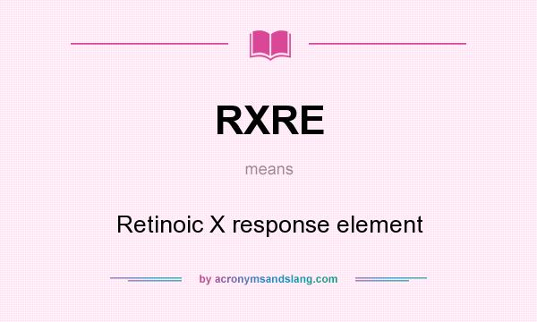 What does RXRE mean? It stands for Retinoic X response element
