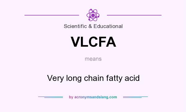 What does VLCFA mean? It stands for Very long chain fatty acid