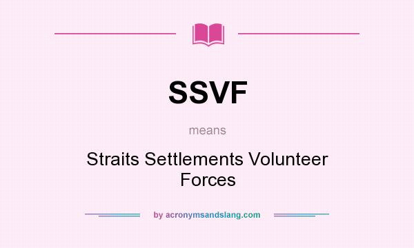What does SSVF mean? It stands for Straits Settlements Volunteer Forces