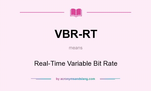 What does VBR-RT mean? It stands for Real-Time Variable Bit Rate