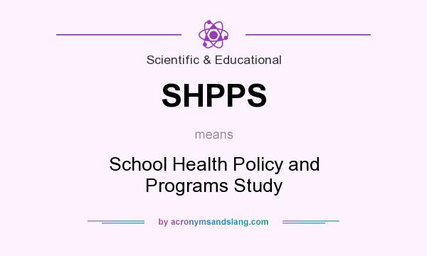 What does SHPPS mean? It stands for School Health Policy and Programs Study