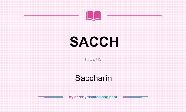 What does SACCH mean? It stands for Saccharin