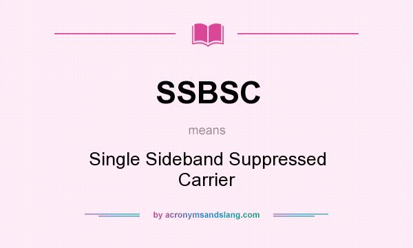 What does SSBSC mean? It stands for Single Sideband Suppressed Carrier