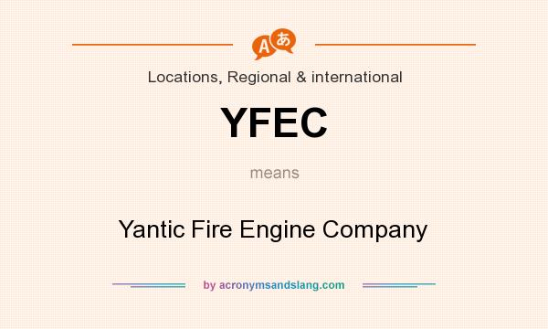 What does YFEC mean? It stands for Yantic Fire Engine Company