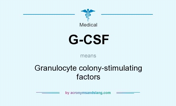 What does G-CSF mean? It stands for Granulocyte colony-stimulating factors