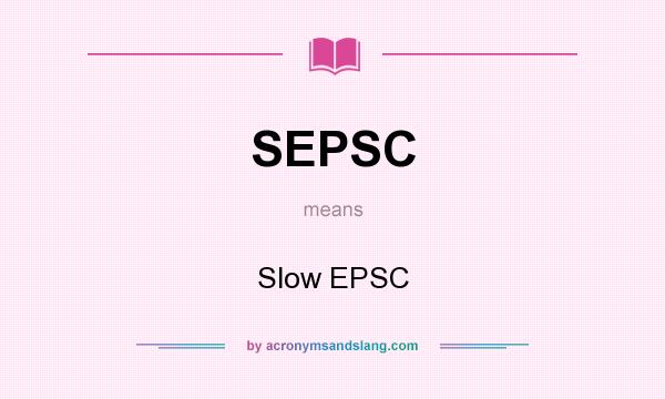 What does SEPSC mean? It stands for Slow EPSC