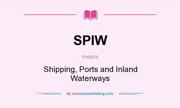 What does SPIW mean? It stands for Shipping, Ports and Inland Waterways