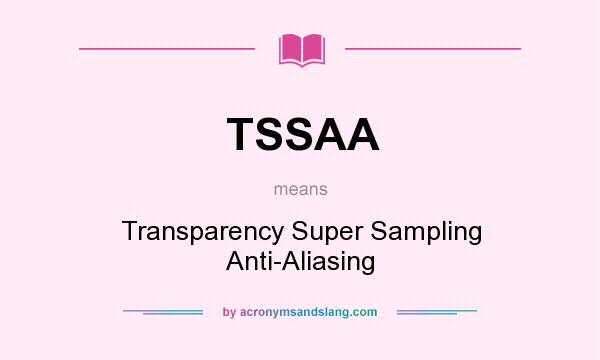 What does TSSAA mean? It stands for Transparency Super Sampling Anti-Aliasing