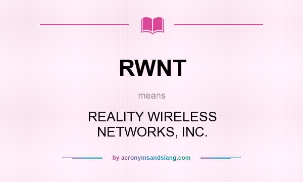 What does RWNT mean? It stands for REALITY WIRELESS NETWORKS, INC.