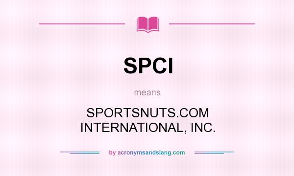 What does SPCI mean? It stands for SPORTSNUTS.COM INTERNATIONAL, INC.