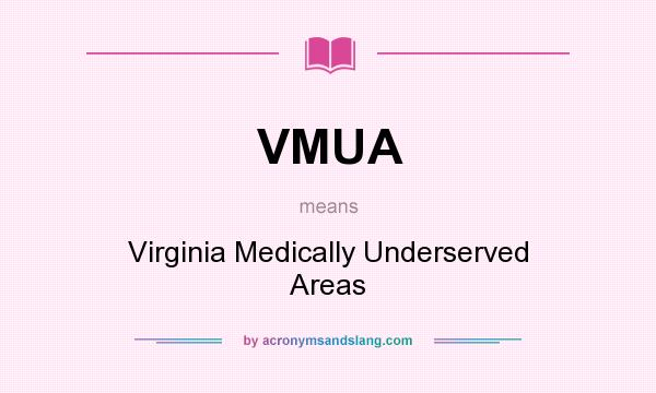 What does VMUA mean? It stands for Virginia Medically Underserved Areas