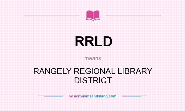 What does RRLD mean? It stands for RANGELY REGIONAL LIBRARY DISTRICT