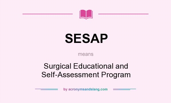 What does SESAP mean? It stands for Surgical Educational and Self-Assessment Program
